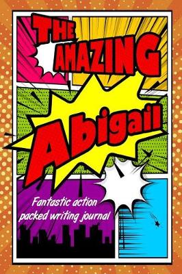 Book cover for The Amazing Abigail Fantastic Action Packed Writing Journal