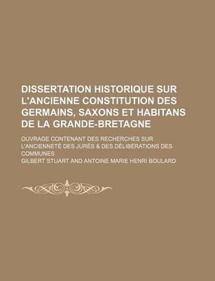 Book cover for Dissertation Historique Sur L'Ancienne Constitution Des Germains, Saxons Et Habitans de La Grande-Bretagne; Ouvrage Contenant Des Recherches Sur L'Anc