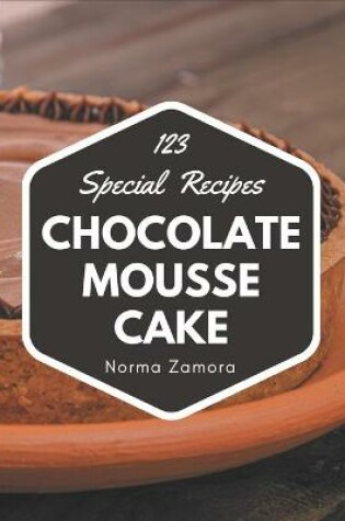 Cover of 123 Special Chocolate Mousse Cake Recipes