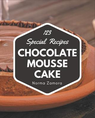 Book cover for 123 Special Chocolate Mousse Cake Recipes