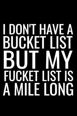 Book cover for I Don't Have A Bucket List But My Fucket List Is A Mile Long