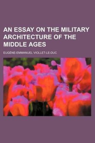 Cover of An Essay on the Military Architecture of the Middle Ages