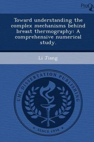 Cover of Toward Understanding the Complex Mechanisms Behind Breast Thermography: A Comprehensive Numerical Study