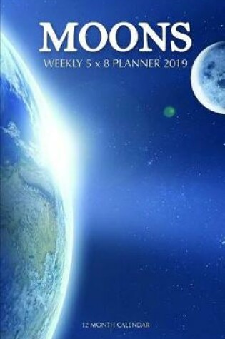 Cover of Moons Weekly 5 X 8 Planner 2019