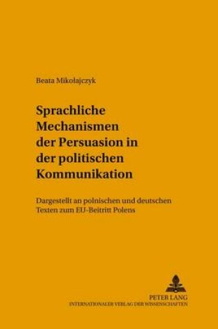 Cover of Sprachliche Mechanismen Der Persuasion in Der Politischen Kommunikation