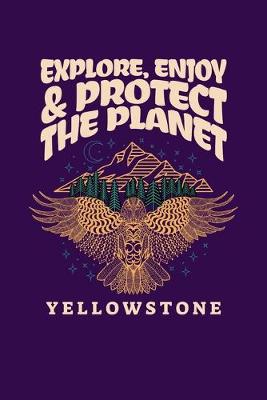 Book cover for Explore, Enjoy & Protect The Planet Yellowstone