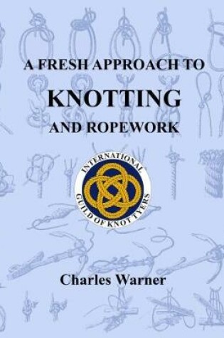 Cover of A Fresh Approach to Knotting and Ropework