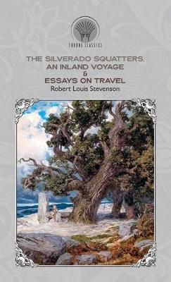 Book cover for The Silverado Squatters, An Inland Voyage & Essays on travel