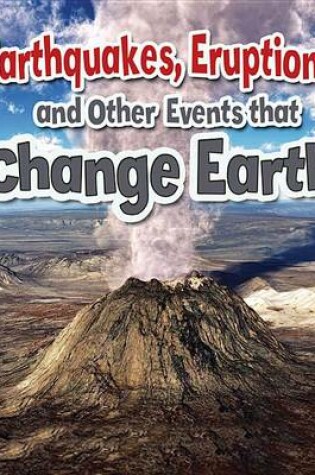 Cover of Earthquakes, Eruptions, and Other Events That Change Earth