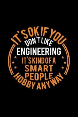 Cover of It's Okay If You Don't Like Engineering It's Kind Of A Smart People Hobby Anyway