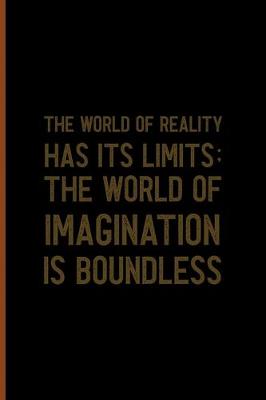 Book cover for The World Of Reality Has It's Limits The World Of Imagination Is Boundless