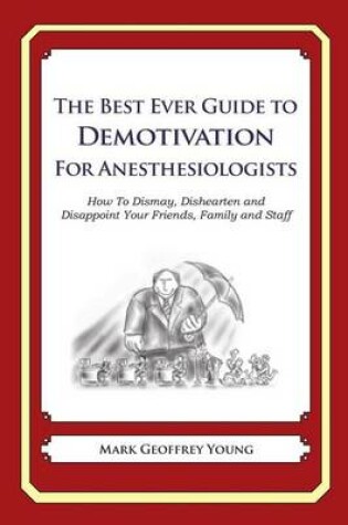 Cover of The Best Ever Guide to Demotivation for Anesthesiologists