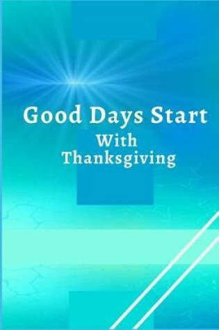 Cover of Good Days Start with Thanksgiving