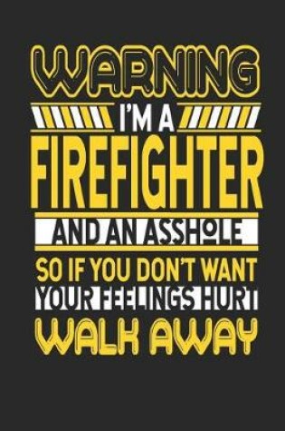 Cover of Warning I'm a Firefighter and an Asshole So If You Don't Want Your Feelings Hurt Walk Away