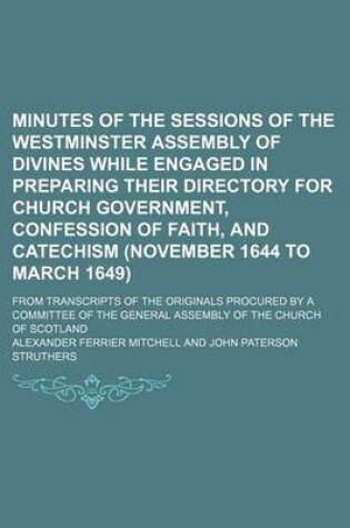 Cover of Minutes of the Sessions of the Westminster Assembly of Divines While Engaged in Preparing Their Directory for Church Government, Confession of Faith,