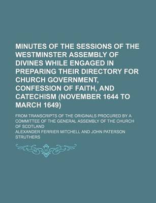 Book cover for Minutes of the Sessions of the Westminster Assembly of Divines While Engaged in Preparing Their Directory for Church Government, Confession of Faith,