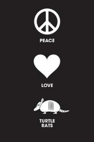Cover of PEACE LOVE TURTLE RATS - Lined Notebook