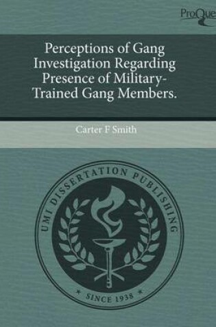 Cover of Perceptions of Gang Investigation Regarding Presence of Military-Trained Gang Members