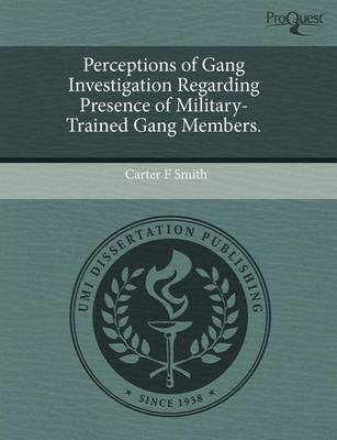 Book cover for Perceptions of Gang Investigation Regarding Presence of Military-Trained Gang Members