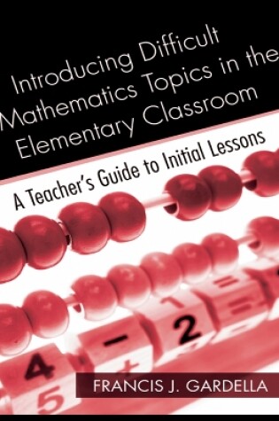 Cover of Introducing Difficult Mathematics Topics in the Elementary Classroom