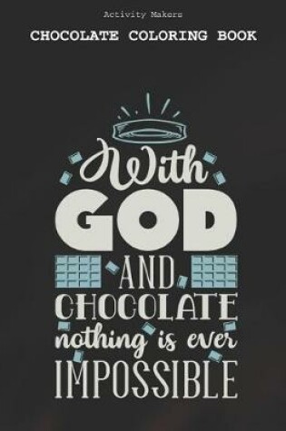 Cover of With God And Chocolate Nothing Is Ever Impossible - Chocolate Coloring Book