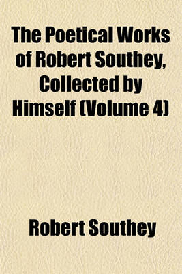 Book cover for The Poetical Works of Robert Southey, Collected by Himself (Volume 4)