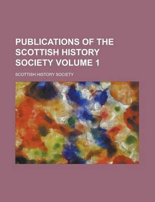 Book cover for Publications of the Scottish History Society Volume 1