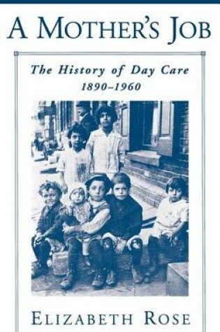 Cover of The Mother's Job, A: History of Day Care, 1890-1960
