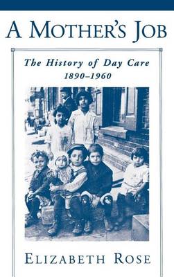 Book cover for The Mother's Job, A: History of Day Care, 1890-1960