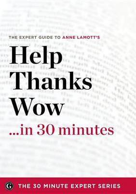 Book cover for Help, Thanks, Wow in 30 Minutes - The Expert Guide to Anne Lamott's Critically Acclaimed Book