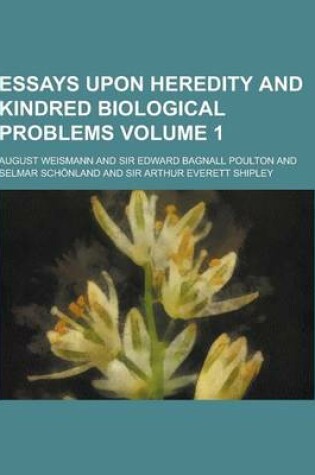 Cover of Essays Upon Heredity and Kindred Biological Problems Volume 1