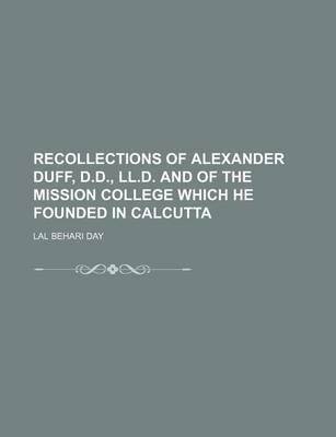 Book cover for Recollections of Alexander Duff, D.D., LL.D. and of the Mission College Which He Founded in Calcutta