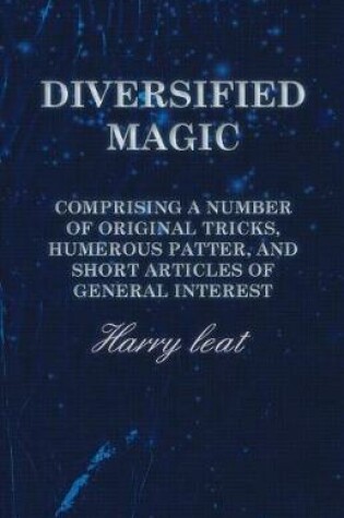 Cover of Diversified Magic - Comprising a Number of Original Tricks, Humerous Patter, and Short Articles of General Interest