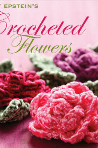 Cover of Nicky Epstein's Crocheted Flowers