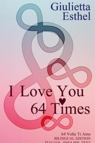 Cover of I Love You 64 Times - 64 Volte Ti Amo