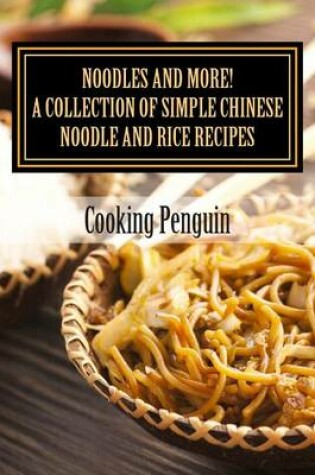 Cover of Noodles and More! a Collection of Simple Chinese Noodle and Rice Recipes