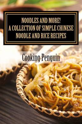 Book cover for Noodles and More! a Collection of Simple Chinese Noodle and Rice Recipes