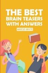 Book cover for The Best Brain Teasers With Answers