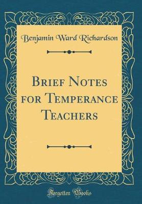 Book cover for Brief Notes for Temperance Teachers (Classic Reprint)