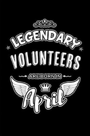 Cover of Legendary Volunteers Are Born in April