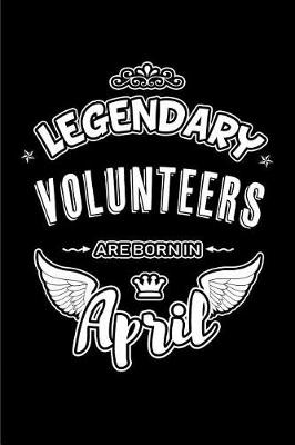 Book cover for Legendary Volunteers Are Born in April