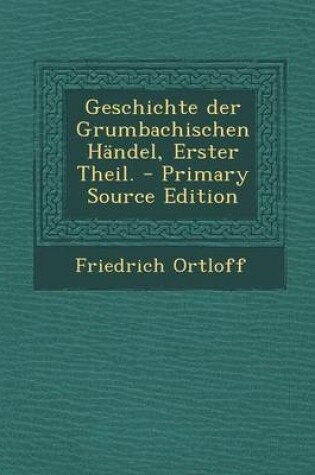 Cover of Geschichte Der Grumbachischen Handel, Erster Theil.