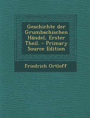 Book cover for Geschichte Der Grumbachischen Handel, Erster Theil.