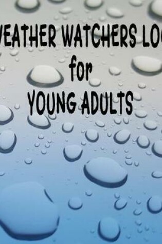 Cover of Weather Watchers Log for Young Adults