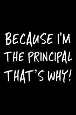 Cover of Because I'm the Principal That's Why!