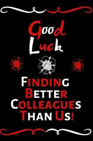 Cover of Good Luck Finding Better Colleagues Than Us!