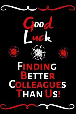 Book cover for Good Luck Finding Better Colleagues Than Us!