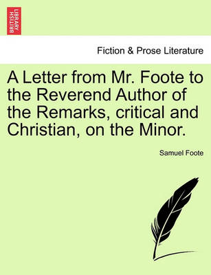 Book cover for A Letter from Mr. Foote to the Reverend Author of the Remarks, Critical and Christian, on the Minor.