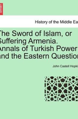 Cover of The Sword of Islam, or Suffering Armenia. Annals of Turkish Power and the Eastern Question