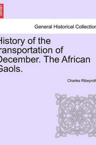 Cover of History of the Transportation of December. the African Gaols.